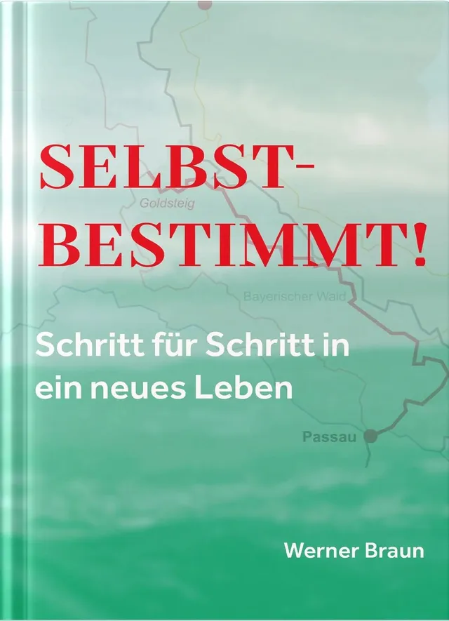 Buchcover: Selbstbestimmt! Schritt f&uuml;r Schritt in ein neues Leben von Werner Braun